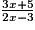 \frac {3x + 5}{2x - 3}