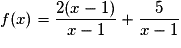 f(x) = \frac{2(x - 1)}{x - 1} + \frac{5}{x - 1}