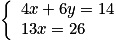 \left\{ {\begin{array}{l} {4x + 6y = 14} \\ {13x = 26} \\ \end{array} } \right.