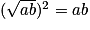 (\sqrt{ab})^{2}=ab