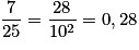 \frac{7}{{25}} = \frac{{28}}{{10^2}} = 0,28