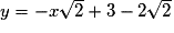 y = - x\sqrt 2 + 3 - 2\sqrt 2