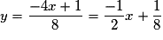 y = \frac{{ - 4x + 1}}{8} = \frac{{ - 1}}{2}x + \frac{1}{8}