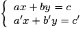 \left\{ \begin{array}{l} ax + by = c \\ a'x + b'y = c' \\ \end{array} \right.