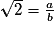 \sqrt{2} = \frac{a}{b}
