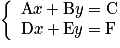 \left\{ \begin{array}{l} \mathrm{A}x + \mathrm{B}y = \mathrm{C} \\ \mathrm{D}x + \mathrm{E}y = \mathrm{F} \\ \end{array} \right.
