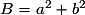 B = a^2 + b^2