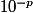 10^{ - p}