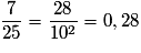 \frac{7}{{25}} = \frac{{28}}{{10^2}} = 0,28