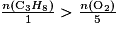 \frac{n(\textrm{C}_{3}H_{8})}{1}> \frac{n(\textrm{O}_{2})}{5}