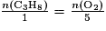 \frac{n(\textrm{C}_{3}\textrm{H}_{8})}{1}= \frac{n(\textrm{O}_{2})}{5}