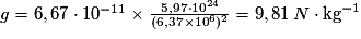 g=6,67\cdot 10^{-11}\times \frac{5,97\cdot 10^{24}}{(6,37\times 10^{6})^{2}}=9,81\,N\cdot \mathrm{kg}^{-1}