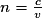 n=\frac{c}{v}