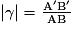 | \gamma | =\frac{\mathrm{{A}'}\mathrm{{B}'}}{\mathrm{AB}}