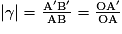 | \gamma | =\frac{\mathrm{{A}'{B}'}}{\mathrm{AB}}=\frac{\mathrm{O{A}'}}{\mathrm{OA}}