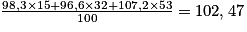 \frac{98,3 \times 15 + 96,6 \times 32 + 107,2 \times 53}{100} = 102,47
