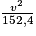 \frac{v^2}{152,4}