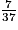 \frac{7}{37}