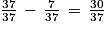 \frac{37}{37}\, -\, \frac{7}{37}\, = \, \frac{30}{37}