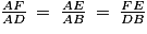 \frac{AF}{AD}\: =\: \frac{AE}{AB}\: =\: \frac{FE}{DB}