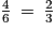 \frac{4}{6}\: =\: \frac{2}{3}