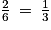 \frac{2}{6}\: =\: \frac{1}{3}