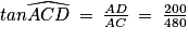 tan\widehat{ACD}\: =\: \frac{AD}{AC}\: =\: \frac{200}{480}