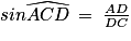 sin\widehat{ACD}\: = \: \frac{AD}{DC}