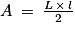 A\: =\: \frac{L\, \times \, l}{2}