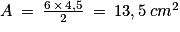 A\: =\: \frac{6\, \times \, 4,5}{2}\: =\: 13,5\: cm^{2}