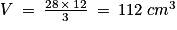 V\: =\: \frac{28\, \times \, 12}{3}\: =\: 112\; cm^{3}
