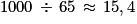 1000\, \div \, 65\, \approx \, 15,4