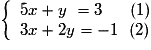\left \lbrace \begin{array}{l} 5x + y ~= 3~~~~~(1) \tabularnewline 3x + 2y = -1~~(2) \end{array}\right.