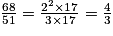 \frac{68}{51}=\frac{2^2\times 17}{3\times 17} =\frac{4}{3}