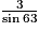 \frac{3}{\sin 63°}