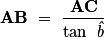 \displaystyle \mathbf{AB~=~\frac{AC}{\mathit{\tan~\hat{b}}}}
