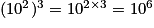 (10^2)^3 = 10^{2\times3} = 10^6