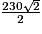 \frac{230 \sqrt{2}}{2}