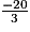 \frac{-20}{3}