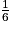 \frac{1}{6}