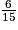 \frac{6}{15}