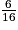 \frac{6}{16}