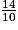 \frac{14}{10}