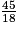 \frac{45}{18}