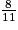 \frac{8}{11}