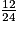 \frac{12}{24}