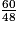 \frac{60}{48}
