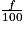 \frac{f}{100}