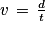 v\, =\, \frac{d}{t}