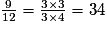 \frac{9}{12} = \frac{3 \times 3}{3 \times 4} = {3}{4}